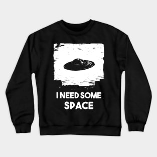 I need some space / Alien ship Crewneck Sweatshirt